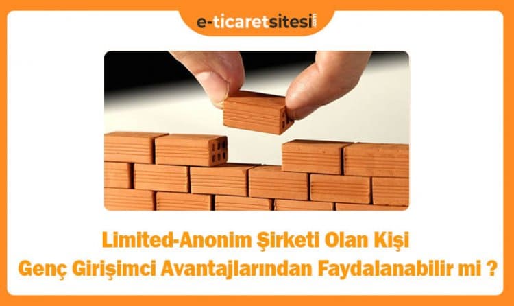 Limited-Anonim Şirketi Olan Kişi Genç Girişimci Avantajlarından Faydalanabilir mi?
