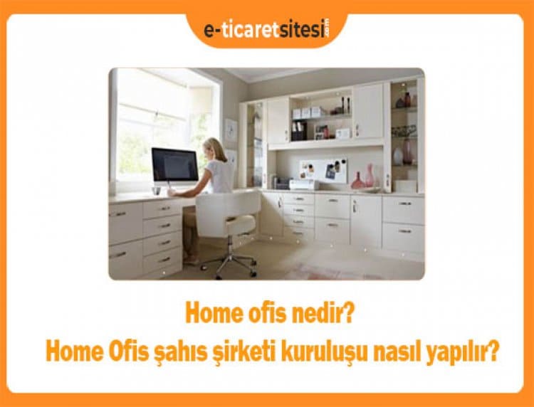 Home ofis nedir? Home Ofis şahıs şirketi kuruluşu nasıl yapılır?