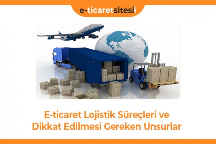e ticaret lojistik surecleri ve dikkat edilmesi gereken unsurlar 4