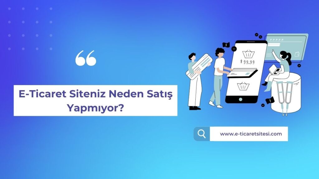 E-ticaret siteniz neden satış yapmıyor?