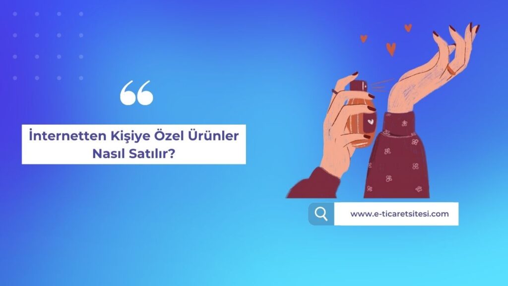 kişiye özel ürünler nasıl satılır?